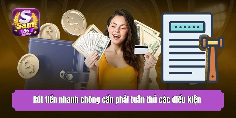Rút tiền nhanh chóng cần phải tuân thủ các điều kiện