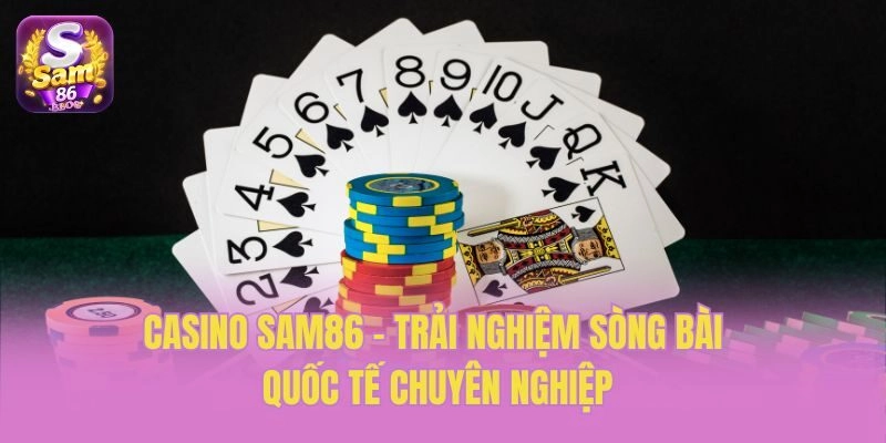 Casino Sam86 - Trải nghiệm sòng bài quốc tế chuyên nghiệp